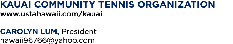 KAUAI community tennis organization www ustahawaii com kauai CAROLYN LUM, President hawaii96766 yahoo com
