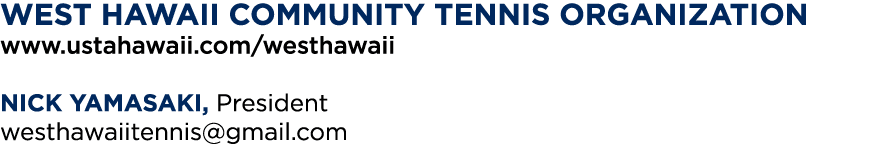 WEST HAWAII community tennis organization www ustahawaii com westhawaii NICK YAMASAKI, President westhawaiitennis gma   