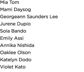 Mia Tom Mami Daysog Georgeann Saunders Lee Jurene Dupio Sola Bando Emily Assi Annika Nishida Oaklee Olson Katelyn Dod   