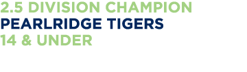 2 5 Division Champion Pearlridge Tigers 14 & Under 