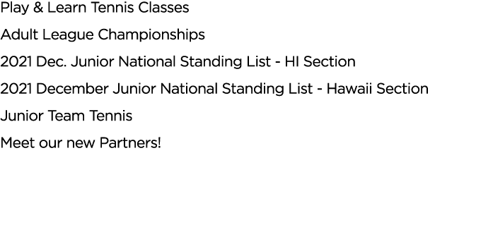 Play & Learn Tennis Classes Adult League Championships 2021 Dec  Junior National Standing List - HI Section 2021 Dece   