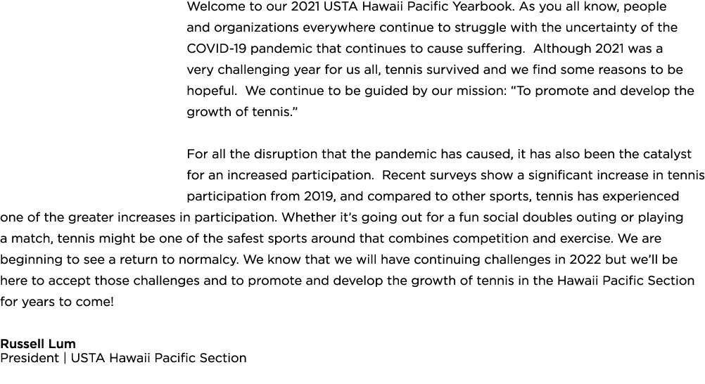 Welcome to our 2021 USTA Hawaii Pacific Yearbook  As you all know, people and organizations everywhere continue to st   